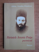 Anticariat: Nicodim Dimulescu - Parintele Arsenie Praja, pustnicul
