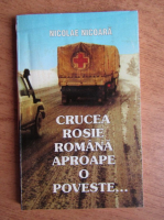 Anticariat: Nicolae Nicoara - Crucea rosie romana aproape o poveste
