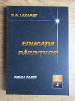 Serghei Nikolaevici Lazarev - Educatia parintilor. Seria Omul Viitorului (cartea a doua, prima parte)
