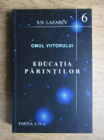 Anticariat: Serghei Nikolaevici Lazarev - Educatia parintilor. Seria Omul Viitorului (cartea a sasea)