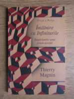 Anticariat: Thierry Magnin - Intalnire cu infiniturile. Rugaciunile unui preot-savant