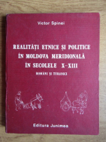 Victor Spinei - Realitati etnice si politice in Moldova meridionala in secolele X-XIII. Romani si turanici