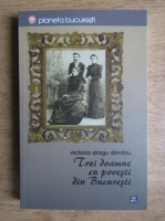 Victoria Dragu Dimitriu - Trei doamne cu povesti din Bucuresti