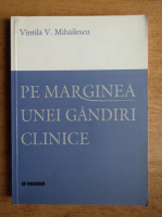 Vintila V. Mihailescu - Pe marginea unei gandiri clinice