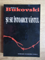 Anticariat: Vladimir Bukovski - Si se intoarce vantul