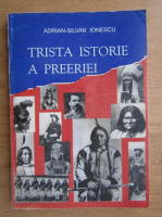 Adrian Silvan Ionescu - Trista istorie a preeriei