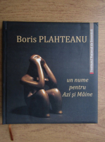 Carmen Anton - Boris Plahteanu, un nume pentru azi si maine