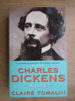 Claire Tomalin - Charles Dickens, a life