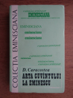 D. Caracostea - Arta cuvantului la Eminescu