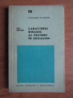Anticariat: Dan Cruceru - Caracterul dinamic al culturii in socialism