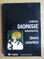 Dionisie Areopagitul - Opere complete si scoliile Sfantului Maxim Marturisitorul