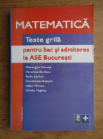 Gheorghe Cenusa, Veronica Burlacu, Radu Serban - Matematica. Teste grila pentru bac si admiterea la ASE Bucuresti (2002)