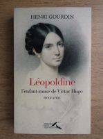 Henri Gourdin - Leopoldine, l'enfant-muse de Victor Hugo