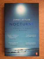 James Attlee - Nocturne. A journey in search of moonlight