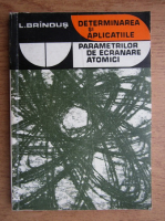 Anticariat: L. Brindus - Determinarea si aplicatiile parametrilor de ecranare atomici