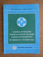 Maria Crivineanu - Farmacoterapie, farmacotoxicologie, farmacovigilenta in medicina veterinara