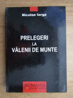 Nicolae Iorga - Prelegeri la Valenii de Munte