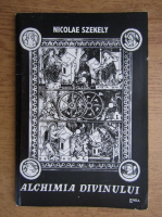 Nicolae Szekely - Alchimia divinului