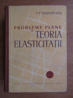 P. P. Teodorescu - Probleme plane in teoria elasticitatii