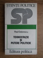 Paul Dobrescu - Tehnocratie si putere politica