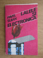 Anticariat: Pavel Suian - Lalele si electronica