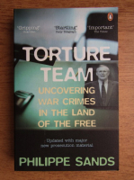 Philippe Sands - Torture team. Uncovering war crimes in the land of the free