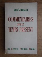 Rene Jouglet - Commentaires sur le temps present