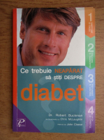 Robert Buckman - Ce trebuie neaparat sa stiti despre diabet