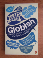 Robert McCrum - Globish. How the English Language became the world's language