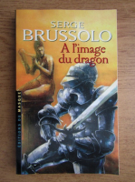 Serge Brussolo - A l' image du dragon