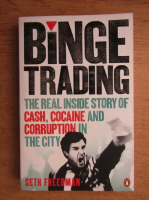Seth Freedman - Binge Trading. The real inside story of Cash, cocaine and corruption in the city