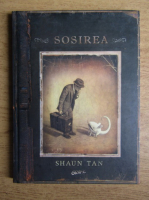 Shaun Tan - Sosirea