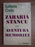 Sultana Craia - Zaharia stancu sau avetura memoriei