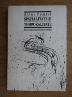 Alina Pamfil - Spatialitate si temporalitate. Eseuri despre romanul romanesc interbelic