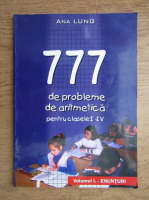 Ana Lung - 777 probleme de aritmetica pentru clasele I-IV. Enunturi (volumul 1)