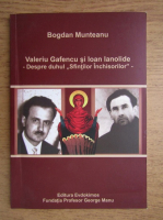 Bogdan Munteanu - Valeriu Gafencu si Ioan Ianolide despre duhul Sfintilor Inchisorilor 