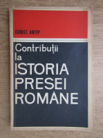 Constantin Antip - Contributii la istoria presei romane