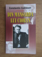 Anticariat: Constantin Cublesan - Din mansarda lui Cioran