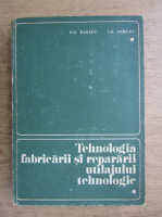 Anticariat: Dumitru D. Raseev - Tehnologia fabricarii si repararii utilajului tehnologic. Chimic, petrochimic si de rafinarii