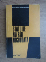 Anticariat: Francisc Munteanu - Statuile nu rad niciodata