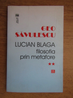 Geo Savulescu - Lucian Blaga, filosofia prin metafore (volumul 2)