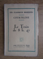Anticariat: Georges Courteline - Le train de 8h 47 (1930)
