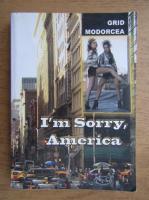 Grid Modorcea - I'm sorry, America
