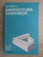 Anticariat: Ilie Parvu - Arhitectura existentei