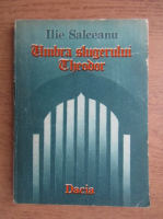 Anticariat: Ilie Salceanu - Umbra slugerului Theodor