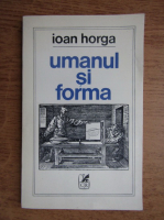 Ioan Horga - Umanul si forma