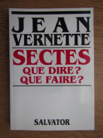 Jean Vernette - Sectes. Que dire? Que faire?