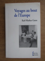 Karl Markus Gauss - Voyages au bout de l'Europe