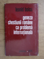 Leonid Boicu - Geneza chestiunii romane ca problema internationala
