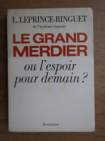 Louis Leprince Ringuet - Le grand merdier ou l'espoir pour demain?